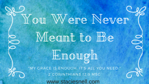 You Were Never Meant to Be Enough